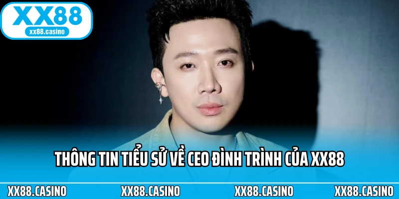 Thông tin tiểu sử về CEO Đình Trình của XX88 Thông tin tiểu sử về CEO Đình Trình của XX88